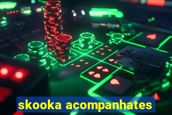 skooka acompanhates